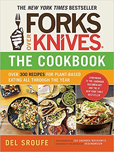 Forks Over Knives―The Cookbook: Over 300 Recipes for Plant-Based Eating All Through the Year